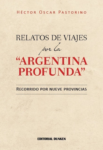 Relatos De Viajes Por La Argentina Profunda. 