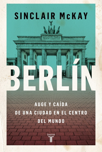 Berlin - Auge Y Caida De Una Ciudad En El Centro Del Mundo