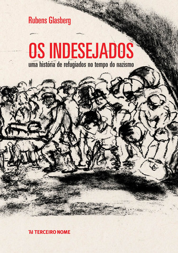 Os Indesejados: Uma história de refugiados no tempo do nazismo, de Glasberg, Rubens. Editora Terceiro Nome, capa mole em português, 2021