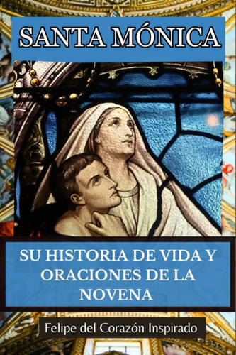 Libro: Santa Mónica: Su Historia De Vida Y Oraciones De La N