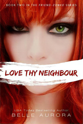 Love Thy Neighbor, De Aurora, Belle. The Friend-zoned Series, Vol. 1. Editorial Createspace, Tapa Blanda En Inglés
