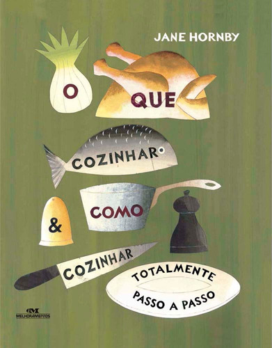 O que cozinhar e como cozinhar, de Hornby, Jane. Série Arte Culinária Especial Editora Melhoramentos Ltda., capa dura em português, 2012