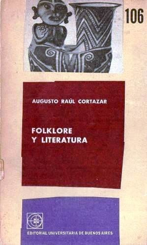 Folklore Y Literatura - Augusto Raul Cortazar - Eudeba 1964