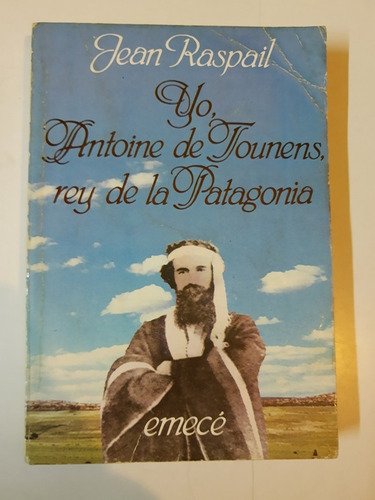 Yo Anotine De Tounens Rey De La Patagonia - Raspail - L389