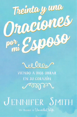 Treinta Y Una Oraciones Por Mi Esposo: Viendo A Dios Obrar En Su Corazon, De Smith, Jennifer. Editorial Lightning Source Inc, Tapa Blanda En Español