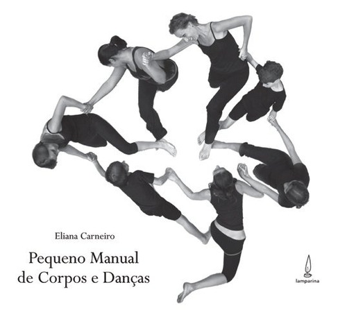 Pequeno manual de corpos e danças, de Carneiro, Eliana. Lamparina Editora Ltda, capa mole em português, 2008