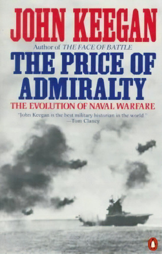 Price Of Admiralty : The Evolution Of Naval Warfare, De Sir John Keegan. Editorial Penguin Books Ltd, Tapa Blanda En Inglés