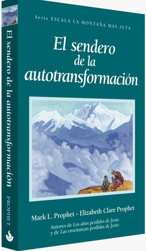 Sendero de la Autotransformación, El, de Prophet, Mark L.. Serie Escala la montaña mas alta Editorial Morya Ediciones, tapa dura en español, 2021