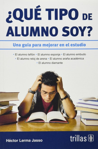 Qué Tipo De Alumno Soy? Una Guía Para Mejorar En El Estudio, De  Lerma Jasso, Hector., Vol. 2. Editorial Trillas, Tapa Blanda En Español, 2007