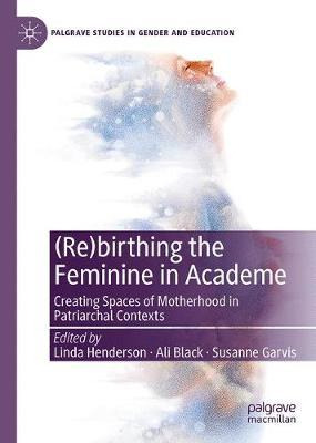 Libro (re)birthing The Feminine In Academe : Creating Spa...