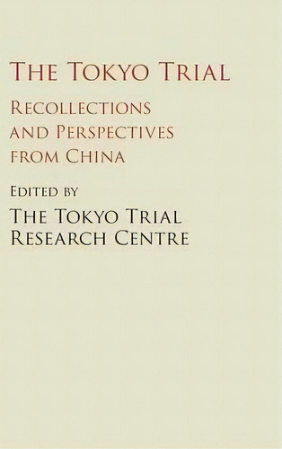 The Cambridge China Library: The Tokyo Trial: Recollections And Perspectives From China, De The Tokyo Trial Research Centre. Editorial Cambridge University Press, Tapa Dura En Inglés