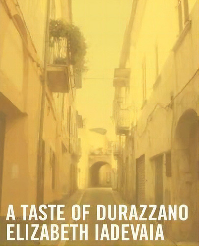 A Taste Of Durazzano, De Elizabeth Iadevaia. Editorial Iuniverse, Tapa Blanda En Inglés