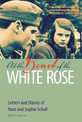 Libro At The Heart Of The White Rose : Letters And Diarie...