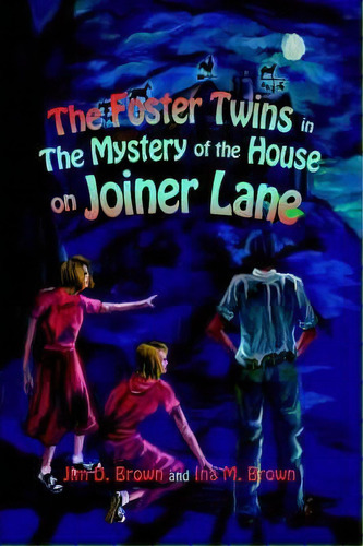 The Foster Twins In The Mystery Of The House On Joiner Lane, De Ina M Brown. Editorial Iuniverse, Tapa Dura En Inglés