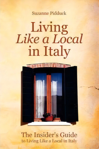 Living Like A Local In Italy, De Suzanne Pidduck. Editorial Lulu Com, Tapa Blanda En Inglés