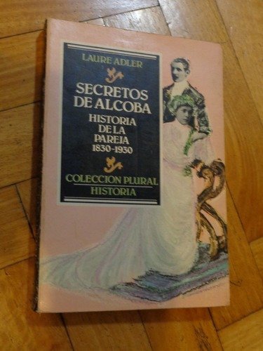 Secretos De Alcoba. Historia De La Pareja 1830-1930 L. &-.