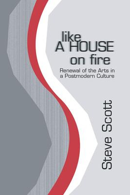 Libro Like A House On Fire : Renewal Of The Arts In A Pos...