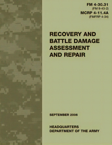 Recovery And Battle Damage Assessment And Repair (fm 4-30.31 / Mcrp 4-11.4a), De Corps, U. S. Marine., Vol. 1. Editorial Createspace, Tapa Blanda, Edición September 2006 En Inglés, 2006