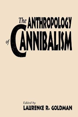 Libro The Anthropology Of Cannibalism - Laurence R. Goldman