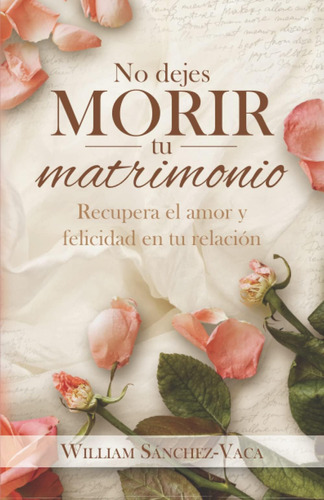 Libro: No Dejes Morir Tu Matrimonio: Recupera El Amor Y Feli