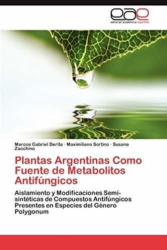 Plantas Argentinas Como Fuente De Metabolitos Antifungicos, De Derita Marcos Gabriel. Eae Editorial Academia Espanola, Tapa Blanda En Español