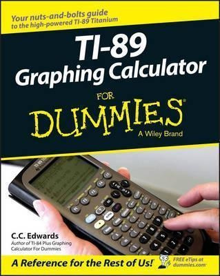 Ti-89 Graphing Calculator For Dummies - C. C. Edwards