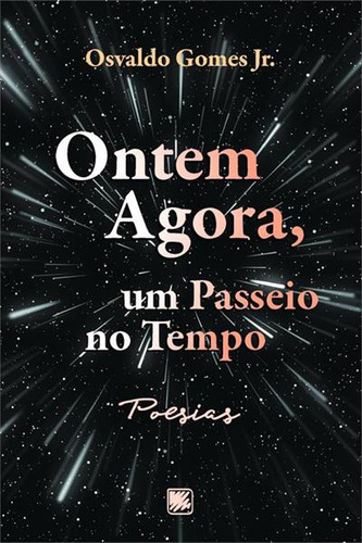 Ontem Agora, Um Passeio No Tempo: Poesias, De Osvaldo Gomesjunior.. Editorial Scortecci, Capa Mole, Edição 1 Em Português, 2021
