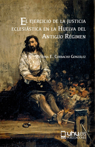 Ejercicio De La Justicia Eclesiastica En La Huelva Del An...