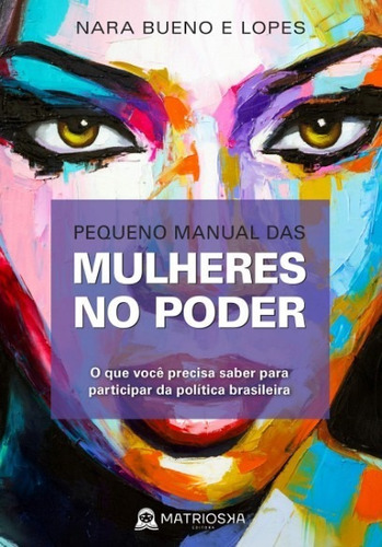 Pequeno Manual Das Mulheres No Poder, De Lopes. Matrioska Editora, Capa Mole Em Português, 2020