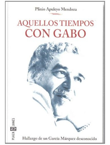 Aquellos Tiempos Con Gabo.. - Plinio Apuleyo Mendoza