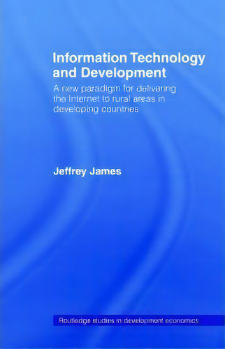 Information Technology And Development, De Jeffrey James. Editorial Taylor Francis Ltd, Tapa Blanda En Inglés