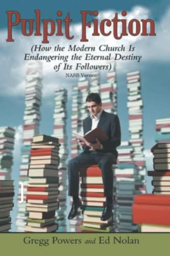 Pulpit Fiction: How The Modern Church Is Endangering The Eternal Destiny Of Its Followers (nasb), De Nolan, Ed. Editorial Independently Published, Tapa Blanda En Inglés