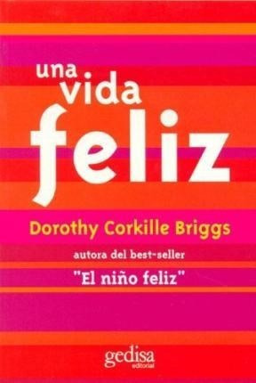 Libro Una Vida Feliz De Dorothy Corkille Briggs