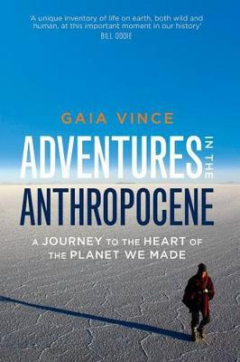 Adventures In The Anthropocene : A Journey To The Heart O...