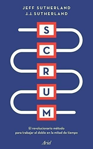 Scrum: El Revolucionario Método Para Trabajar El Doble En La Mitad De Tiempo (ariel), De Sutherland, Jeff. Editorial Ariel, Tapa Blanda En Español