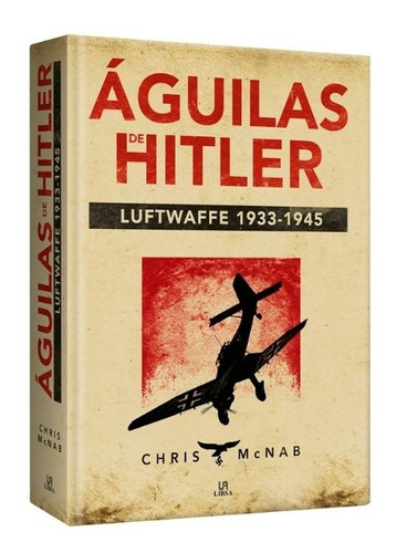 Aguilas De Hitler Luftwaffe 1933-1945 - Mcnab Chris (tapa Du