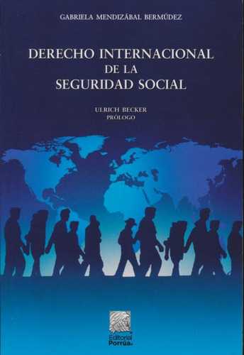 Derecho internacional de la Seguridad Social: No, de Mendizabal Bermúdez, Gabriela., vol. 1. Editorial Porrúa México, tapa pasta blanda, edición 1 en español, 2020