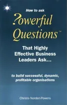 Comprar How To Ask Powerful Questions That Highly Effective Business Leaders Ask..., De Christo Norden-powers. Editorial Spandah, Tapa Blanda En Inglés
