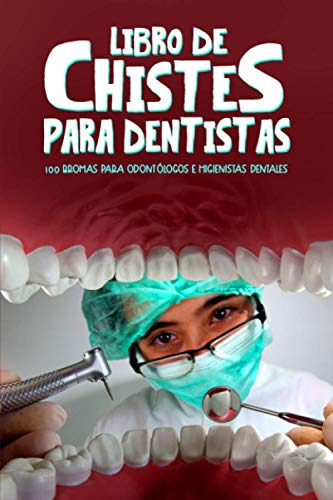 Libro De Chistes Para Dentistas: 100 Bromas Para Odontologos