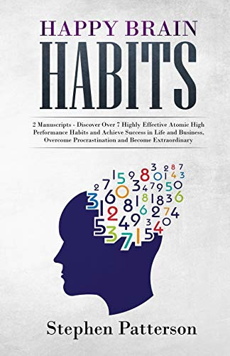 Happy Brain Habits: Discover Over 7 Highly Effective Atomic 