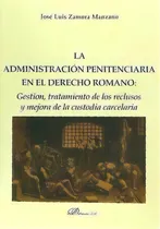 Comprar La Administraciãâ³n Penitenciaria En El Derecho Romano, De Zamora Manzano, José Luis. Editorial Dykinson, S.l., Tapa Blanda En Español