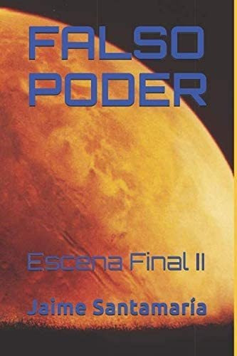 Libro: Falso Poder (escena Final) (spanish Edition)