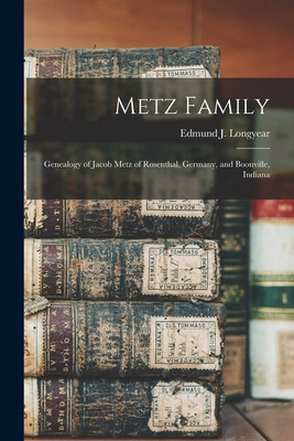 Libro Metz Family; Genealogy Of Jacob Metz Of Rosenthal, ...