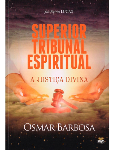 Superior Tribunal Espiritual - A Justiça Divina: Não Aplica, De Médium: Osmar Barbosa / Ditado Por: Lucas. Editorial Book Espirita, Tapa Mole En Português, 2023