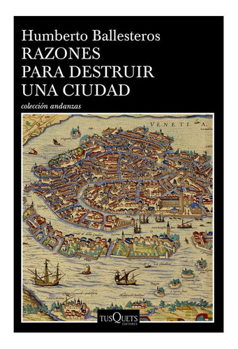 Razones Para Destruir Una Ciudad, De Humberto Ballesteros. Editorial Tusquets En Español