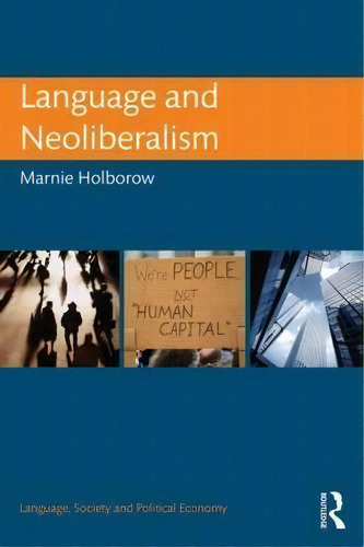 Language And Neoliberalism, De Marnie Holborow. Editorial Taylor Francis Ltd, Tapa Blanda En Inglés