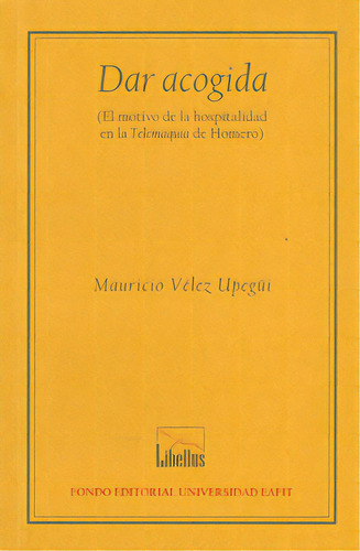 Dar acogida: Dar acogida, de Mauricio Vélez Upegúi. Serie 9587200904, vol. 1. Editorial U. EAFIT, tapa blanda, edición 2011 en español, 2011