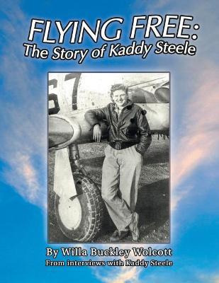 Libro Flying Free : The Story Of Kaddy Steele - Willa Buc...