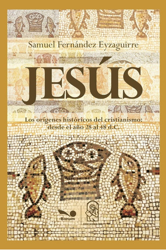 Libro: Jesus: Los Orígenes Históricos Del Cristianismo Desde