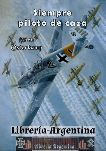 Libro Luftwaffe: Siempre Piloto De Caza Gral. Theo Osterkamp